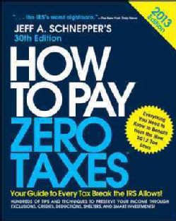 How to Pay Zero Taxes 2013 Your Guide to Every Tax Break the IRS Allows (Paperback) Personal Finance