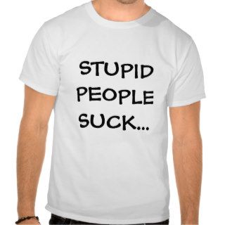 Stupid People Tee Shirt