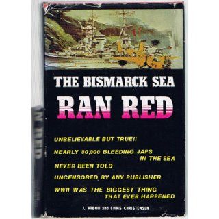 THE BISMARCK SEA RAN RED J. Arbon & Chris Christensen Books
