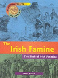 The Irish Famine (Turning Points in History) Tony Allen 9780431069142 Books