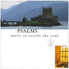 Celtic Psalms Music to Soothe the Soul Music