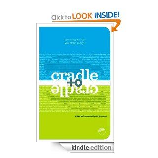 Cradle to Cradle Remaking the Way We Make Things eBook William McDonough, Michael Braungart Kindle Store