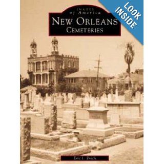 New Orleans Cemeteries (Images of America Louisiana) Eric J. Brock 9780738501260 Books