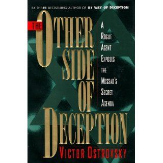 The Other Side of Deception A Rogue Agent Exposes the Mossad's Secret Agenda Victor Ostrovsky 9780060176358 Books