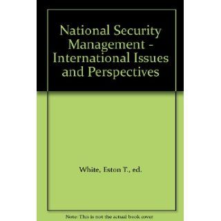 National Security Management   International Issues and Perspectives Eston T., ed. White Books