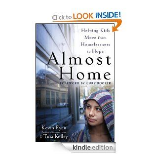 Almost Home Helping Kids Move from Homelessness to Hope eBook Kevin Ryan, Tina Kelley Kindle Store
