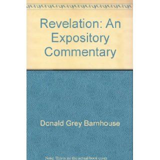 Revelation An Expository Commentary, 'God's Last Word' Donald Grey Barnhouse 9780310204909 Books