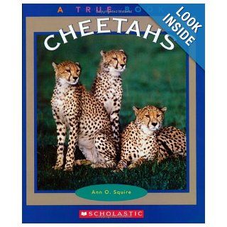 Cheetahs (True Books Animals) Ann O. Squire 9780516279329 Books