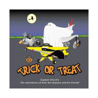 Trick Or Treat (Captain Chuck's the adventures of Artie the Airplane and his friends.) Chuck Harman 9781891736094 Books