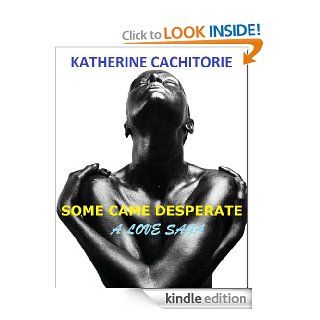 Some Came Desperate A Love Saga eBook Katherine Cachitorie Kindle Store