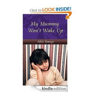 My Mummy Won't Wake Up   Kindle edition by Alvis Younge. Romance Kindle eBooks @ .