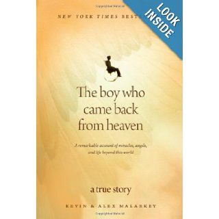 The Boy Who Came Back from Heaven A Remarkable Account of Miracles, Angels, and Life beyond This World Kevin Malarkey, Alex Malarkey 9781414336060 Books