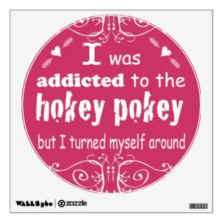 Any Color I was Addicted to the Hokey Pokey Wall Graphic