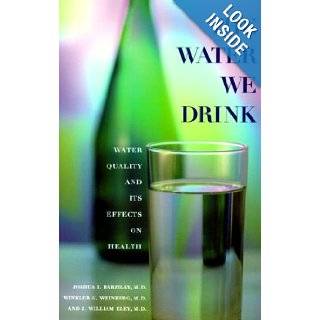 The Water We Drink Water Quality and Its Effects on Health Joshua I. Barzilay, Winkler G. Weinberg, J. William Eley  Books