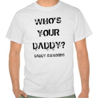 Who's Your Daddy TShirt