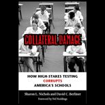 Collateral Damage How High Stakes Testing Corrupts Americas Schools