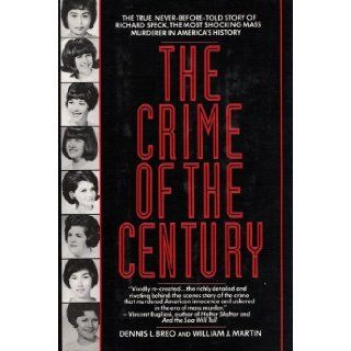 The Crime of The Century    Richard Speck and The Murder of Eight Student Nurses Dennis L. and William J. Martin Breo Books