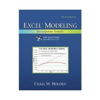 Excel Modeling in Corporate Finance (4th Edition) (The Prentice Hall Series in Finance Craig W Holden 8589218888881 Books