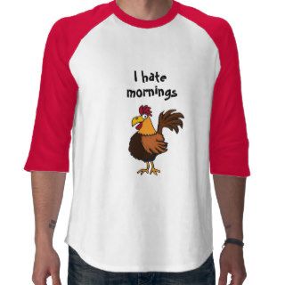 AA  I hate mornings rooster shirt