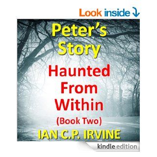 Haunted From Within (BOOK TWO)   Peter's StoryA Mystery & Detective Paranormal Crime Medical Thriller eBook Ian C.P. Irvine Kindle Store