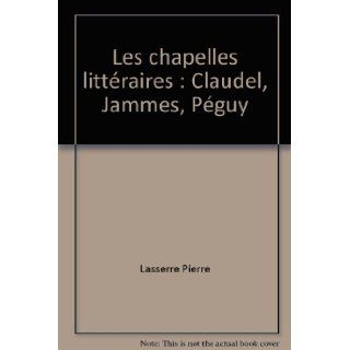 Les chapelles littraires  Claudel, Jammes, Pguy Lasserre Pierre Books