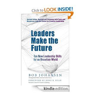 Leaders Make the Future Ten New Leadership Skills for an Uncertain World (Bk Business) eBook Robert Johansen, John R. Ryan Kindle Store