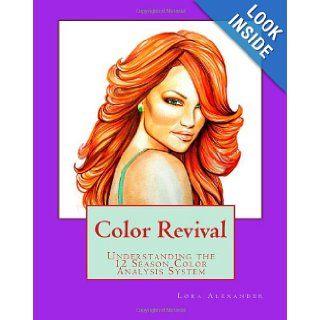 Color Revival Understanding the 12 Season Color Analysis System Lora Alexander 9781449903329 Books