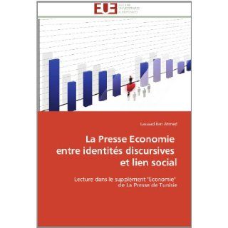 La Presse Economie entre identits discursives et lien social Lecture dans le supplment "Economie" de La Presse de Tunisie (French Edition) Lassaad Ben Ahmed 9783841781918 Books