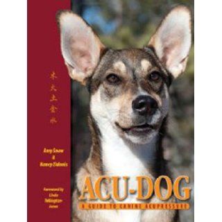Acu Dog A Guide to Canine Acupressure Amy Snow, Nancy Zidonis, Barbara McMillan, Carla Stroh, Janet Goldman Merrill 9781936796007 Books