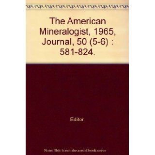 The American Mineralogist, 1965, Journal, 50 (5 6)  581 824. Editor. Books