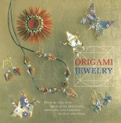 Origami Jewelry More Than 40 Exquisite Designs to Fold and Wear (Hardcover) Antiques/Collectibles