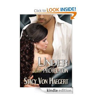 Under His Protection (The White Rose Trilogy Book 1)   Kindle edition by Stacy Von Haegert. Romance Kindle eBooks @ .