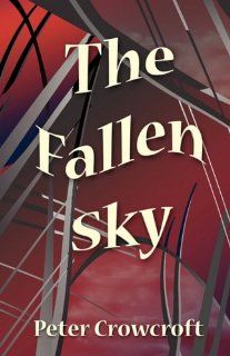 The Fallen Sky Peter Crowcroft 9780955247644 Books