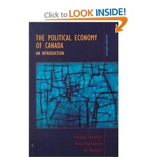 The Political Economy of Canada An Introduction Michael Howlett, Alex Netherton, M. Ramesh 9780195413489 Books