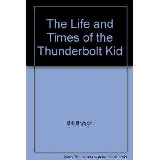 The Life and Times of the Thunderbolt Kid A Memoir Bill Bryson 9781405673983 Books