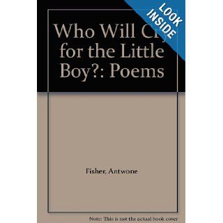 Who Will Cry for the Little Boy? Poems Antwone Fisher Books