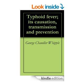 Typhoid fever; its causation, transmission and prevention eBook George Chandler Whipple Kindle Store