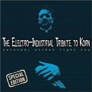Twisted Wicked Right Now The Electro Industrial Tribute to Korn Music