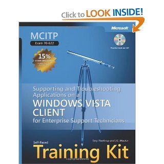 MCITP Self Paced Training Kit (Exam 70 622) Supporting and Troubleshooting Applications on a Windows Vista Client for Enterprise SupportTechnicians (Microsoft Press Training Kit) Tony Northrup, J.C. Mackin 9780735624085 Books