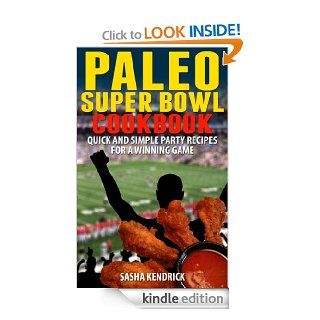 Paleo Big Game Cookbook Quick and Simple Gluten Free Party Recipes For A Win eBook Sasha Kendrick Kindle Store