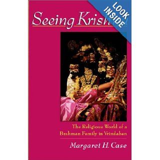 Seeing Krishna  The Religious World of a Brahman Family in Vrindaban Margaret H. Case 9780195130102 Books