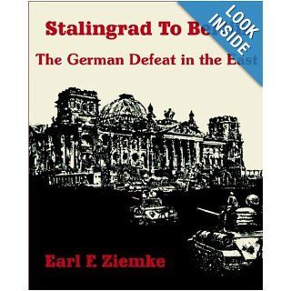 Stalingrad to Berlin The German Defeat in the East Earl F. Ziemke 9781410204141 Books