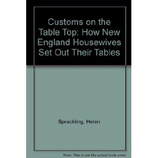 Customs on the Table Top, How New England Housewives Set Out Their Tables Helen Sprackling Books