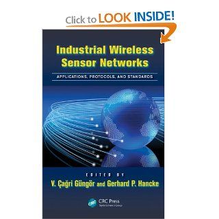 Industrial Wireless Sensor Networks Applications, Protocols, and Standards (Industrial Electronics) V. �agri G�ng�r, Gerhard P. Hancke 9781466500518 Books