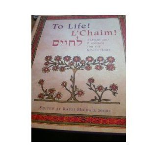 To Life L'Chaim Prayers & Blessings for the Jewish Home n/a, Michael Shire 9780756767358 Books