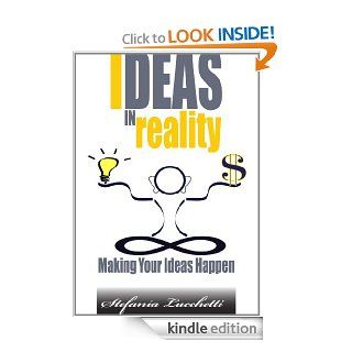 Ideas in Reality   Making Your Ideas Happen eBook Stefania Lucchetti Kindle Store