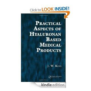 Practical Aspects of Hyaluronan Based Medical Products eBook J. W. Kuo Kindle Store