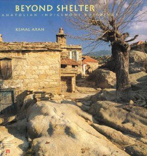 Beyond Shelter Anatolian Indigenous Buildings Kemal Aran 9789759464424 Books