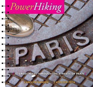 PowerHiking Paris Eleven Great Hikes Through the Streets of Paris and Environs Carolyn Hansen, Cathleen Peck 9781427628398 Books