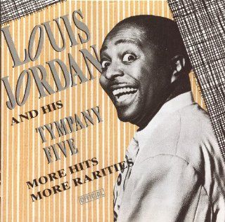 Louis Jordan and His Tympany Five   More Hits / More Rarities Music
